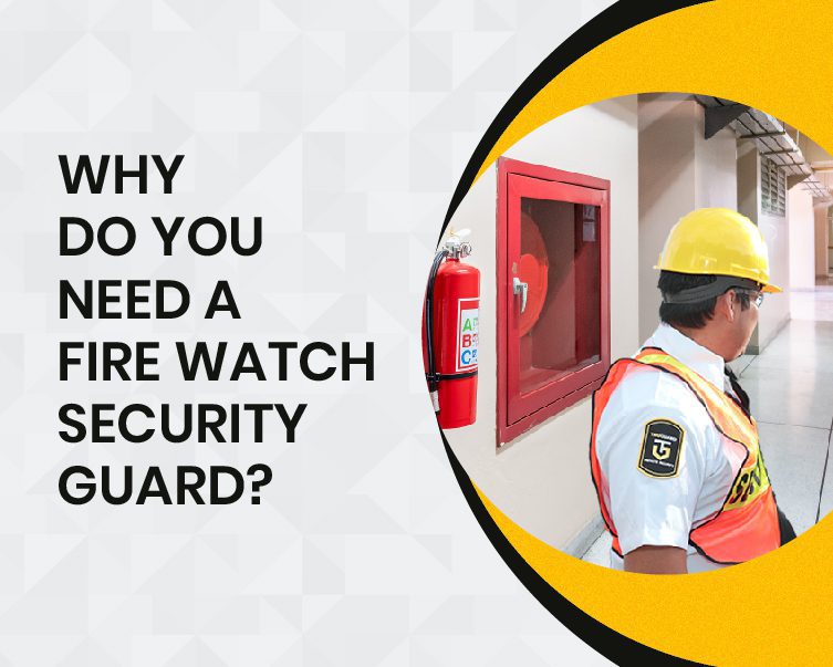 Why do You Need a Fire Watch Security guard