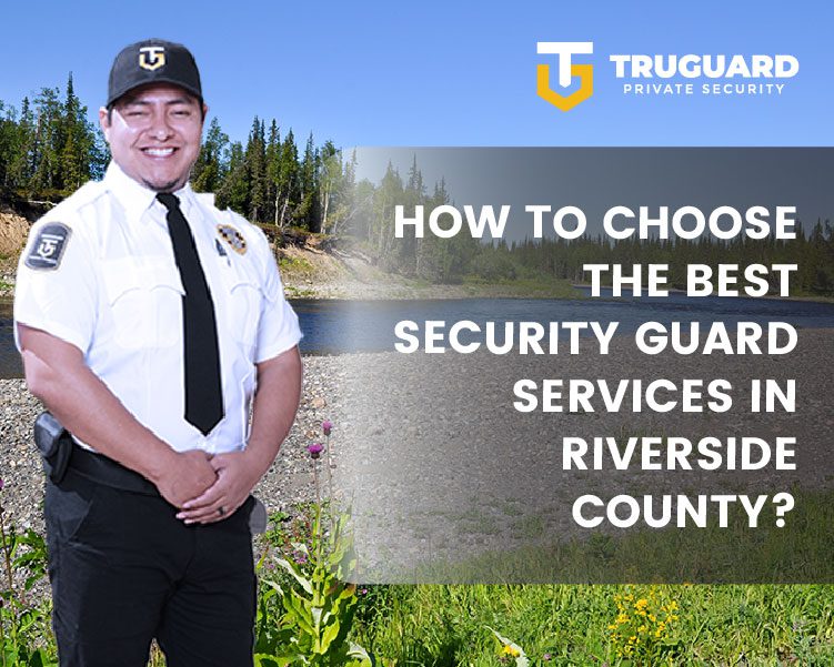 How to Choose the Best Security Guard Services in Riverside County?