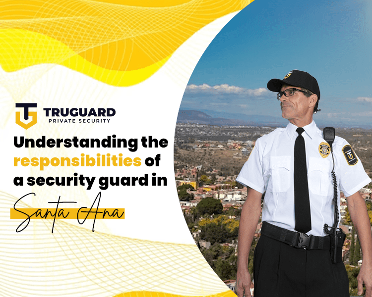 Understanding-the-responsibilities-of-a-security-guard-in-santa-Ana